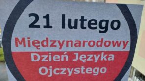 Czytaj więcej o: Naród żyje, dopóki język jego żyje, bez języka narodowego nie ma narodu.