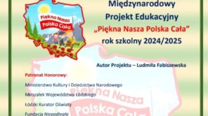 Czytaj więcej o: MIĘDZYNARODOWY PROJEKT  „PIĘKNA NASZA POLSKA CAŁA”